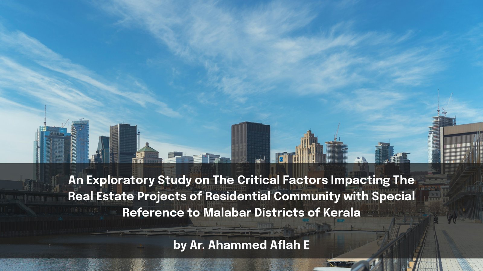 An Exploratory Study on The Critical Factors Impacting The Real Estate Projects of Residential Community with Special Reference to Malabar Districts of Kerala
